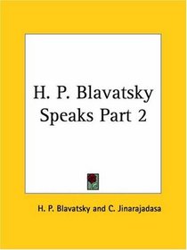 H. P. Blavatsky Speaks, Part 2