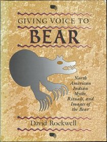 Giving Voice to Bear: North American Indian Rituals, Myths, and Images of the Bear