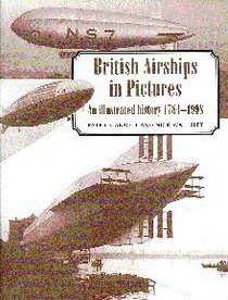 British Airships in Pictures: An Illustrated History 1784-1998 (Illustrated History 1784 1998)