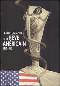 Le rêve américain et la photographie, 1840-1940