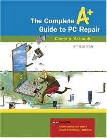 Complete A+ Guide to PC Repair, The (4th Edition) (Complete A+ Guide to PC Repair)
