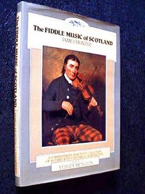 THE FIDDLE MUSIC OF SCOTLAND: A COMPREHENSIVE ANNOTATED COLLECTION OF 365 TUNES WITH A HISTORICAL INTRODUCTION