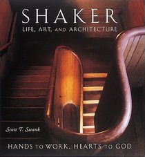 Shaker Life, Art, and Architecture : Hands to Work, Hearts to God