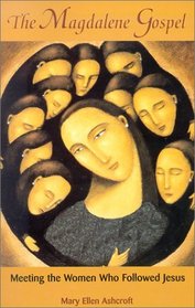 The Magdalene Gospel: Meeting the Women Who Followed Jesus