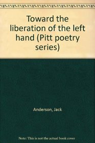 Toward the liberation of the left hand (Pitt poetry series)