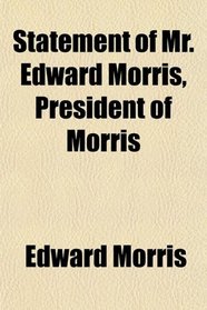 Statement of Mr. Edward Morris, President of Morris