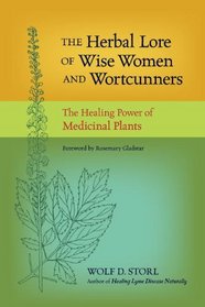 The Herbal Lore of Wise Women and Wortcunners: The Healing Power of Medicinal Plants