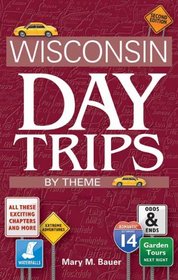 Wisconsin Day Trips by Theme, Second Edition