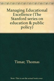 Managing Educational Excellence (The Stanford Series on Education & Public Policy)