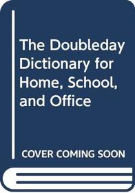 The Doubleday Dictionary for Home, School, and Office
