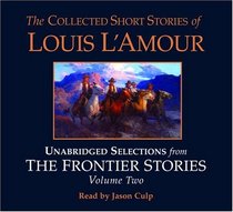 The Collected Short Stories of Louis L'Amour: Unabridged Selections from The Frontier Stories: Volume II: What Gold Does to a Man: The Ghosts of Buckskin Run: The Drift: No Man's Mesa