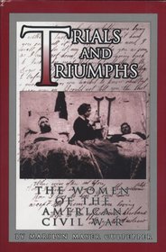 Trials and Triumphs: Women of the American Civil War