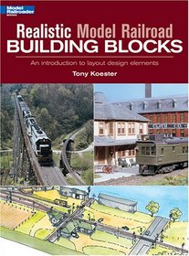 Realistic Model Railroad Building Blocks: An Introduction To Layout Design Elements (Model Railroader)