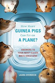 How Many Guinea Pigs Can Fit on a Plane?: Answers to Your Most Clever Math Questions (Bedtime Math Series)