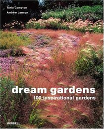 Dream Gardens: 100 Inspirational Gardens