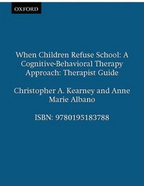 When Children Refuse School: A Cognitive-Behavioral Therapy Approach Therapist Guide (Treatments That Work)