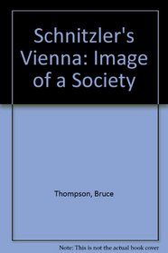 Schnitzler's Vienna: Image of a Society