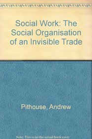 Social Work: The Social Organisation of an Invisible Trade