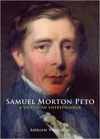 SAMUEL MORTON PETO: A Victorian Entrepreneur