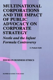 Multinational Corporations and the Impact of Public Advocacy on Corporate Strategy: Nestl and the Infant Formula Controversy (Issues in Business Ethics)