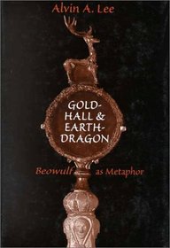 Gold-Hall and Earth-Dragon: 'Beowulf' as Metaphor