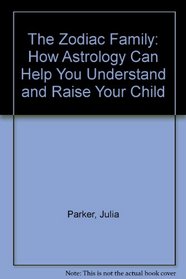 The Zodiac Family : How Astrology Can Help You Understand and Raise Your Child