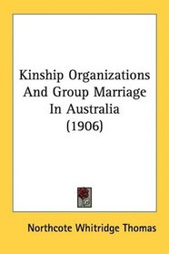 Kinship Organizations And Group Marriage In Australia (1906)