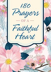 180 Prayers of a Faithful Heart: Devotional Prayers Inspired by Ephesians 1:15-23