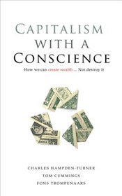 Capitalism With a Conscience: How We Can Create Wealth . . . Not Destroy It