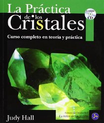 La Practica De Los Cristales / The Practice Of Crystals: Curso Completo En Teora Y Prctica (Spanish Edition)