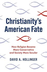 Christianity's American Fate: How Religion Became More Conservative and Society More Secular