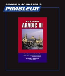 Arabic (Eastern) III, Comprehensive: Learn to Speak and Understand Arabic with Pimsleur Language Programs