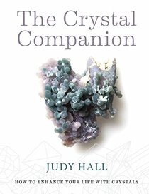 Crystal Companion: How to Enhance Your Life with Crystals