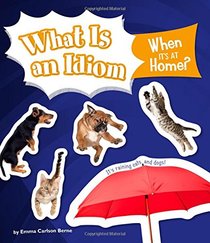 What Is an Idiom When It's at Home? (Why Do We Say That!)