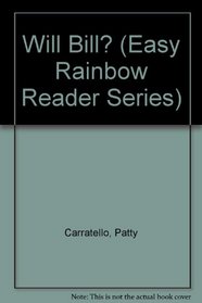 Will Bill? (Easy Rainbow Reader Series)