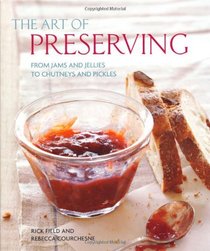 The Art of Preserving: From Jams and Jellies to Chutneys and Pickles