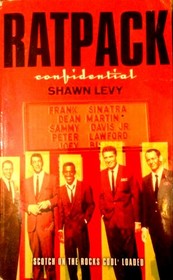Ratpack Confidential: Frank, Dean, Sammy, Peter, Joey and the Last Great Showbiz Party