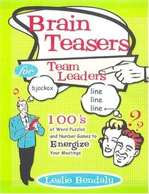 Brain Teasers for Team Leaders: Hundreds of Word Puzzles and Number Games to Energize Your Meetings