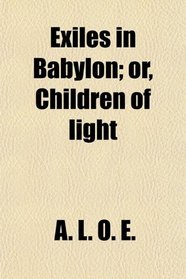 Exiles in Babylon; or, Children of light