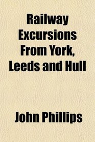 Railway Excursions From York, Leeds and Hull