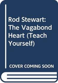 Rod Stewart: The Vagabond Heart (Teach Yourself)