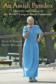 An Amish Paradox: Diversity and Change in the World's Largest Amish Community (Young Center Books in Anabaptist and Pietist Studies)