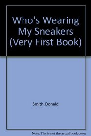 Who's Wearing Sneakers? (Very First Book)