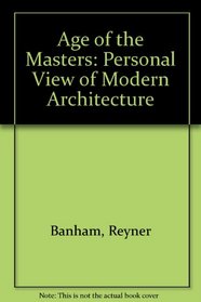 Age of the masters: A personal view of modern architecture
