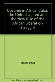 Upsurge in Africa: Cuba, the United United and the New Rise of the African Liberation Struggle