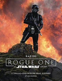 Making Rogue One: A Star Wars Story: A Behind-the-scenes Oral History