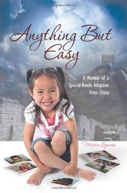 Anything But Easy: A Memoir of a Special-Needs Adoption from China