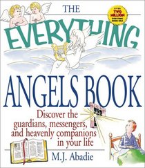 The Everything Angels Book: Discover the Guardians, Messengers, and Heavenly Companions in Your Life (Everything Series)