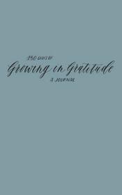 Growing in Gratitude Journal: 150 Days of Expressing Thanks