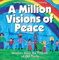 A Million Visions Of Peace : Wisdom From The Friends Of Old Turtle